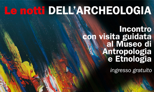 Appuntamento al Museo di Antropologia per Le Notti dell’Archeologia