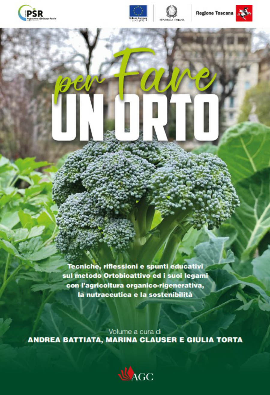 Per fare un orto. Tecniche, rifessioni e spunti educativi sul metodo Ortobioattivo ed i suoi legami con l’agricoltura organicorigenerativa, la nutraceutica e la sostenibilità